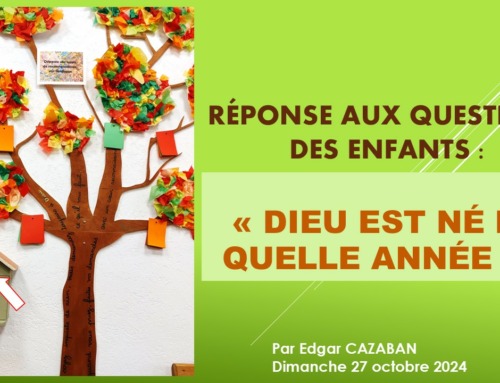 Réponse aux questions des enfants : “Dieu est né en quelle année ?” 27/10/2024.