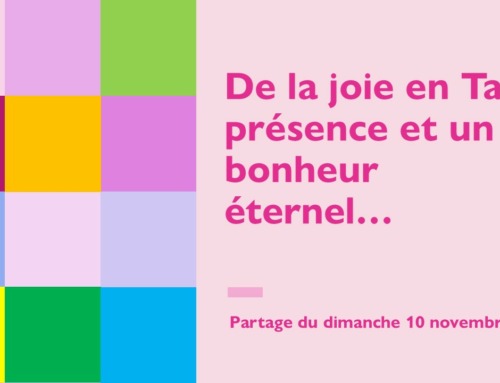 “De la joie en Ta présence et un bonheur éternel !” – partage du dimanche 10 novembre 2024.